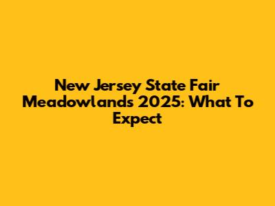 New Jersey State Fair Meadowlands 2025: What To Expect