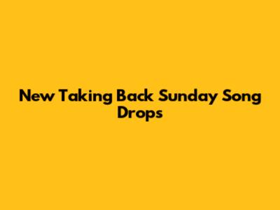 New Taking Back Sunday Song Drops