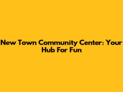 New Town Community Center: Your Hub For Fun