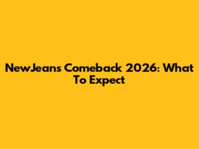 NewJeans Comeback 2026: What To Expect