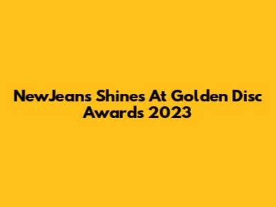 NewJeans Shines At Golden Disc Awards 2023