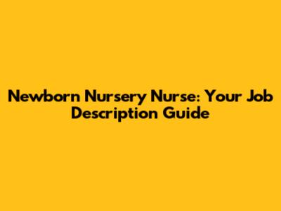 Newborn Nursery Nurse: Your Job Description Guide