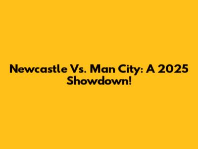 Newcastle Vs. Man City: A 2025 Showdown!