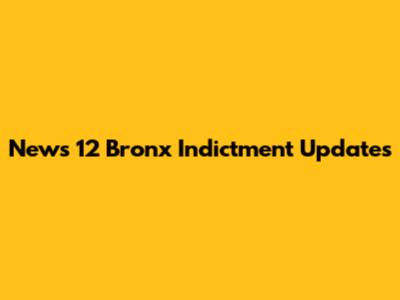 News 12 Bronx Indictment Updates