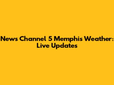 News Channel 5 Memphis Weather: Live Updates
