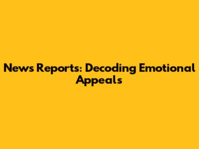 News Reports: Decoding Emotional Appeals