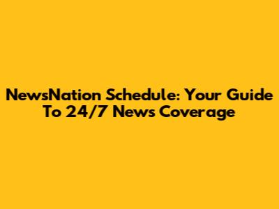 NewsNation Schedule: Your Guide To 24/7 News Coverage