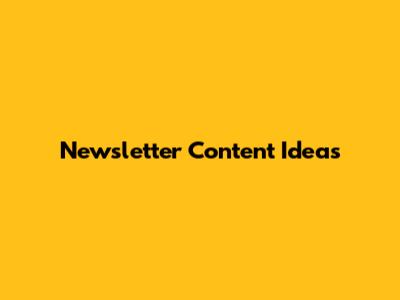 Newsletter Content Ideas