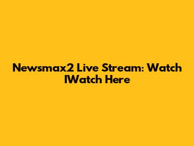 Newsmax2 Live Stream: Watch IWatch Here