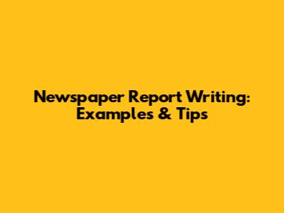 Newspaper Report Writing: Examples & Tips