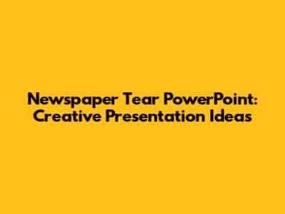 Newspaper Tear PowerPoint: Creative Presentation Ideas