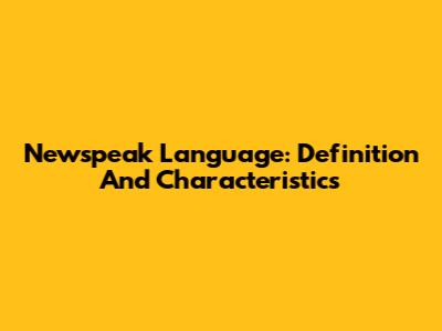 Newspeak Language: Definition And Characteristics