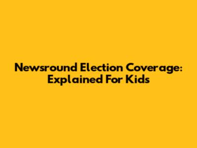 Newsround Election Coverage: Explained For Kids