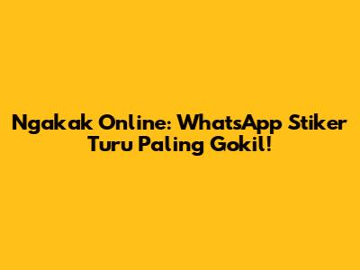 Ngakak Online: WhatsApp Stiker Turu Paling Gokil!