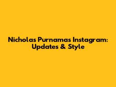 Nicholas Purnama's Instagram: Updates & Style