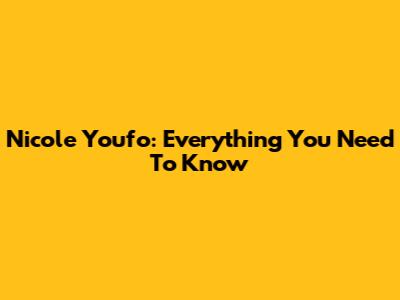Nicole Youfo: Everything You Need To Know