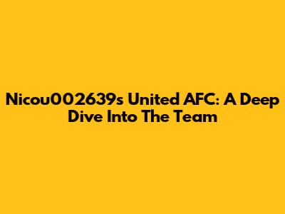 Nicou002639s United AFC: A Deep Dive Into The Team