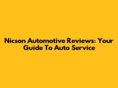 Nicson Automotive Reviews: Your Guide To Auto Service