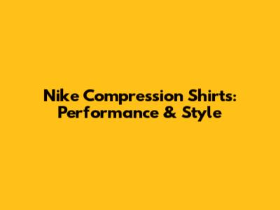 Nike Compression Shirts: Performance & Style