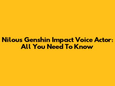Nilou's Genshin Impact Voice Actor: All You Need To Know