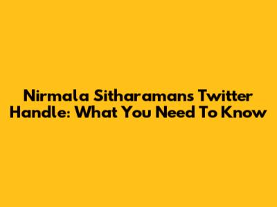 Nirmala Sitharaman's Twitter Handle: What You Need To Know
