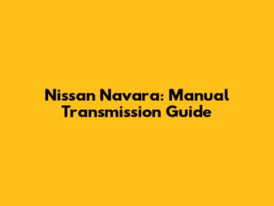 Nissan Navara: Manual Transmission Guide
