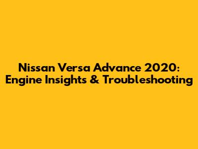 Nissan Versa Advance 2020: Engine Insights & Troubleshooting