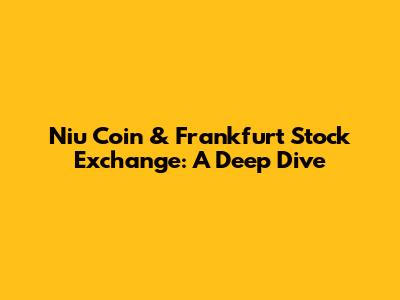 Niu Coin & Frankfurt Stock Exchange: A Deep Dive