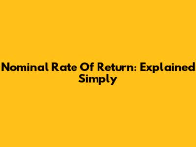 Nominal Rate Of Return: Explained Simply
