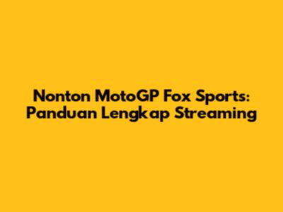 Nonton MotoGP Fox Sports: Panduan Lengkap Streaming