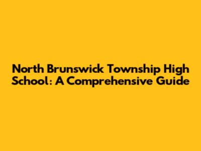 North Brunswick Township High School: A Comprehensive Guide
