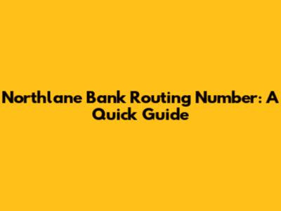 Northlane Bank Routing Number: A Quick Guide