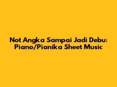 Not Angka Sampai Jadi Debu: Piano/Pianika Sheet Music