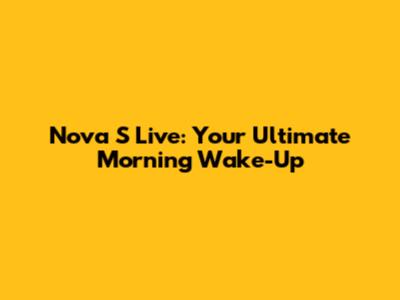 Nova S Live: Your Ultimate Morning Wake-Up