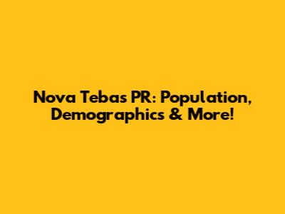 Nova Tebas PR: Population, Demographics & More!