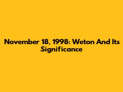 November 18, 1998: Weton And Its Significance