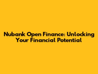 Nubank Open Finance: Unlocking Your Financial Potential