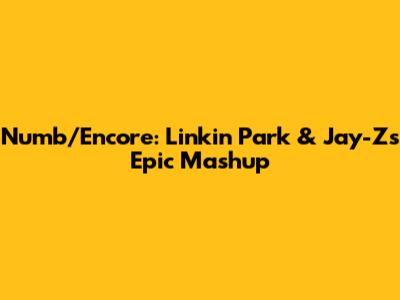 Numb/Encore: Linkin Park & Jay-Z's Epic Mashup