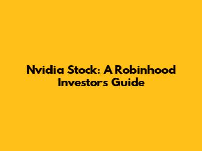 Nvidia Stock: A Robinhood Investor's Guide