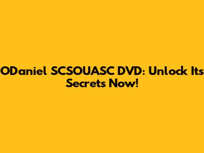 O'Daniel SCSOUASC DVD: Unlock Its Secrets Now!