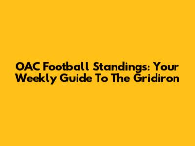 OAC Football Standings: Your Weekly Guide To The Gridiron