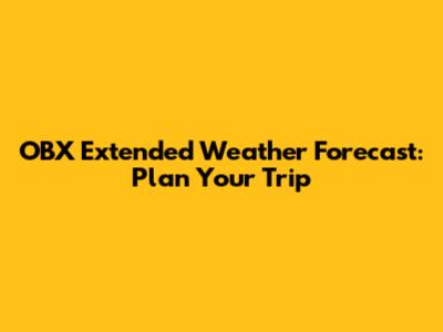 OBX Extended Weather Forecast: Plan Your Trip