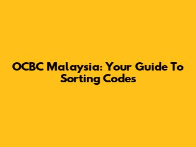 OCBC Malaysia: Your Guide To Sorting Codes