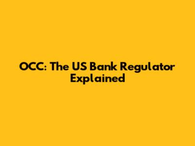 OCC: The US Bank Regulator Explained