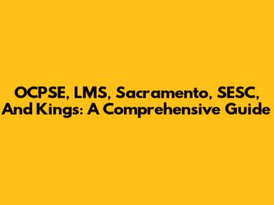 OCPSE, LMS, Sacramento, SESC, And Kings: A Comprehensive Guide