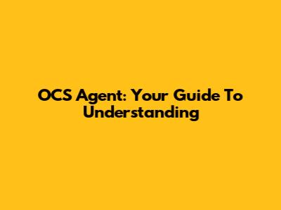 OCS Agent: Your Guide To Understanding