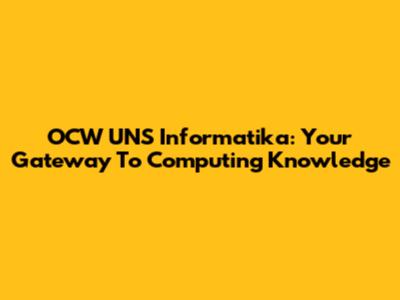 OCW UNS Informatika: Your Gateway To Computing Knowledge