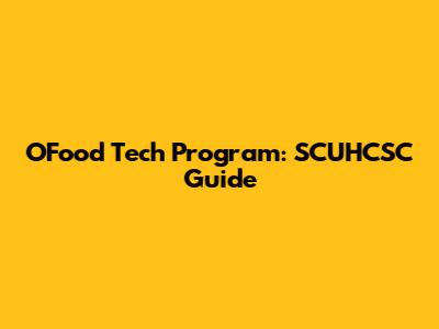OFood Tech Program: SCUHCSC Guide