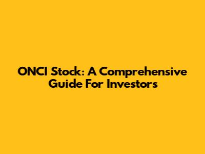ONCI Stock: A Comprehensive Guide For Investors