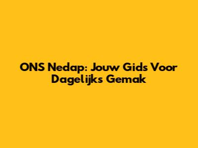 ONS Nedap: Jouw Gids Voor Dagelijks Gemak